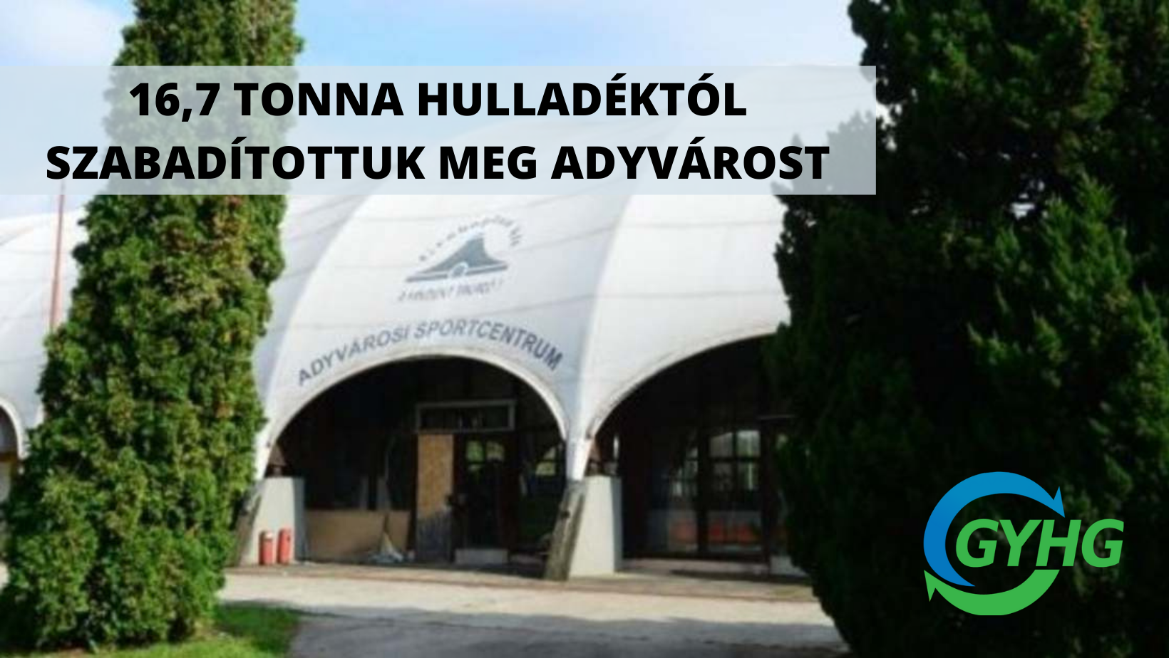 16,7 TONNA HULLADÉKTÓL SZABADÍTOTTUK MEG ADYVÁROST